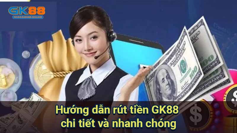 huong-dan-rut-tien-gk88-chi-tiet-va-nhanh-chong